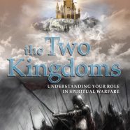 The Two Kingdoms: Understanding Your Role in Spiritual Warfare